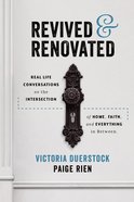 Revived & Renovated: Real Life Conversations on the Intersection of Home, Faith and Everything in Between Hardback