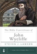 The Bible Convictions of John Wycliffe (Long Line Of Godly Men Series) Hardback