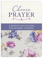 Choose Prayer: 3-Minute Devotions For Women Journal (3 Minute Devotions Series) Paperback