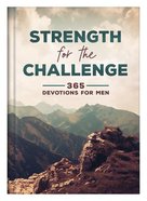 Strength For the Challenge: 365 Devotions For Men Hardback