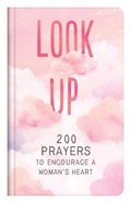 Look Up: 200 Prayers to Encourage a Woman's Heart Hardback