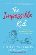 The Impossible Kid: Parenting a Strong-Willed Child With Love and Grace Paperback