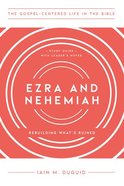 Ezra/Nehemiah : Rebuilding What's Ruined (Study Guide, Leader Notes) (Gospel Centered Life In The Bible Series) Paperback