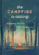 The Campfire is Calling: 90 Warming Devotions For Simple Life Hardback