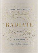 Radiate: 90 Devotions to Reflect the Heart of Jesus Hardback