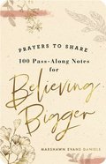 Prayers to Share: 100 Pass-Along Notes For Believing Bigger Flexi Back