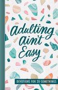 Adulting Ain't Easy: Devotions For 20-Somethings Hardback