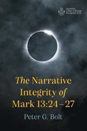 The Narrative Integrity of Mark 13: 24-27 (Australian College Of Theology Monograph Series) Paperback