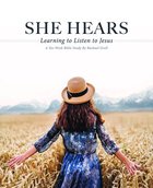 She Hears: Learning to Listen to Jesus: A Six Week Bible Study (Nourish The Soul Series) Paperback