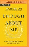 Enough About Me: The Unexpected Power of Selflessness (Unabridged Mp3) CD