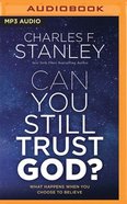 Can You Still Trust God?: What Happens When You Choose to Believe (Unabridged Mp3) CD