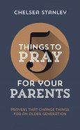 For Your Parents: Prayers That Change Things For An Older Generation (5 Things To Pray Series) Paperback