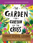 Garden, the Curtain and the Cross Sunday School Lessons, the (A Six-Session Curriculum From Genesis to Revelation) (Tales That Tell The Truth Series) Paperback