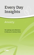 Anxiety: 30 Daily Readings to Help You Understand and Face This Key Issue (Every Day Insights Series) Paperback