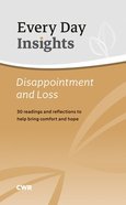 Disappointment & Loss: 30 Daily Readings to Help You Understand and Face This Key Issue (Every Day Insights Series) Paperback