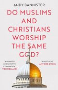 Do Muslims and Christians Worship the Same God? Paperback