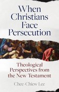 When Christians Face Persecution: Perspectives From the New Testament Paperback
