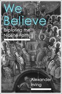We Believe: Exploring the Nicene Faith Paperback