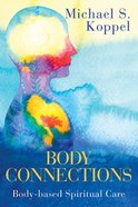 Body Connections: Body-Based Spiritual Care Paperback