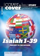 Isaiah 1-39 - Prophet to the Nations (Cover To Cover Bible Study Guide Series) Paperback