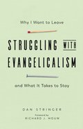 Struggling With Evangelicalism: Why I Want to Leave and What It Takes to Stay Paperback