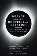 Science and the Doctrine of Creation: The Approaches of Ten Modern Theologians Paperback
