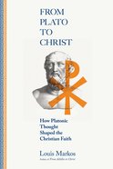 From Plato to Christ: How Platonic Thought Shaped the Christian Faith Paperback