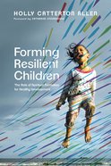 Forming Resilient Children: The Role of Spiritual Formation For Healthy Development Paperback