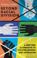 Beyond Racial Division: A Unifying Alternative to Colorblindness and Antiracism Paperback