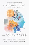 The Soul of Desire: Discovering the Neuroscience of Longing, Beauty, and Community Hardback