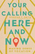 Your Calling Here and Now: Making Sense of Vocation Paperback