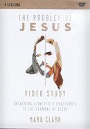 The Problem of Jesus: Answering Skeptics' Challenges to the Scandal of Jesus (A Video Study) DVD