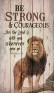Panel Wall Art: Be Strong & Courageous....Lion Standing Proud (Joshua 1:9) (Pine) Plaque