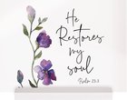 Glossy Sign: He Restores My Soul Purple Flowers (Psalm 23:3) Homeware