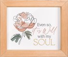 Framed Wall Art: Even So, It is Well With My Soul Plaque
