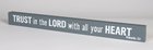Skinny Plaque: Trust in the Lord With All Your Heart, Gray Plaque