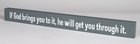 Skinny Plaque: If God Brings You to It, He Will Get You Through It, Gray Plaque