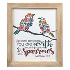 Mdf Framed Wall Art: So Don't Be Afraid, You Are Worth More Than Many Sparrows (Matthew 10:31) Plaque