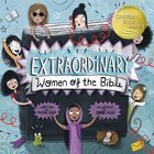 Extraordinary Women of the Bible: As Seen on Bbc Songs of Praise Hardback