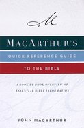 Macarthur's Quick Reference Guide to the Bible: A Book-By-Book Overview of Essential Bible Information Paperback