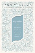 Waymaker: Finding the Way to the Life You've Always Dreamed of Hardback