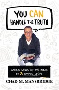 You Can Handle the Truth: Making Sense of the Bible in 3 Simple Steps Paperback