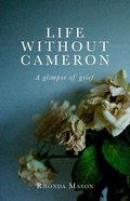 Life Without Cameron: A Glimpse of Grief Paperback