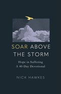 Soar Above the Storm: Hope in Suffering (A 40-day Devotional) Paperback