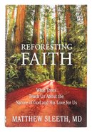 Reforesting Faith: What Trees Teach Us About the Nature of God and His Love For Us Paperback