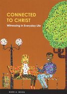 Connected to Christ: Witnessing in Everyday Life Paperback