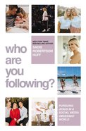 Who Are You Following?: Pursuing Jesus in a Social Media-Obsessed World Hardback