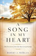 A Song in My Heart: 366 Devotions From Our Best-Loved Hymns Paperback