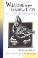 Welcome to the Family of God: Beginning a New Life in Christ: New Believer's Handbook Booklet