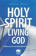 Holy Spirit Living God: A Biblical, Practical and Simple Guide to the Holy Spirit Paperback